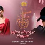 Aajaa Bheeg Le Piyyaa Lyrics - Rupali Jagga