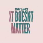 It Doesn’t Matter Lyrics - Tory Lanez