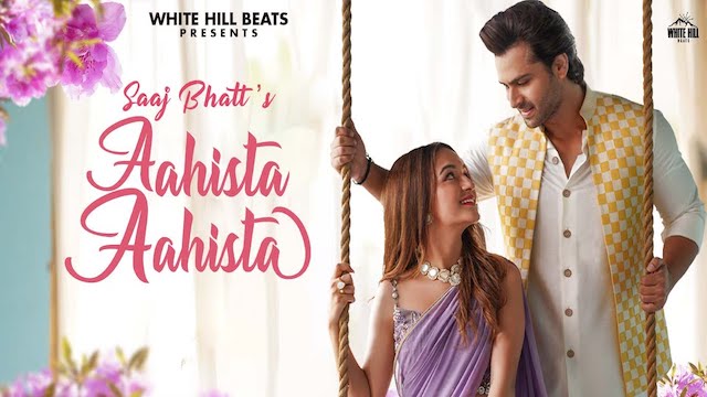 Aahista Aahista Lyrics - Saaj Bhatt