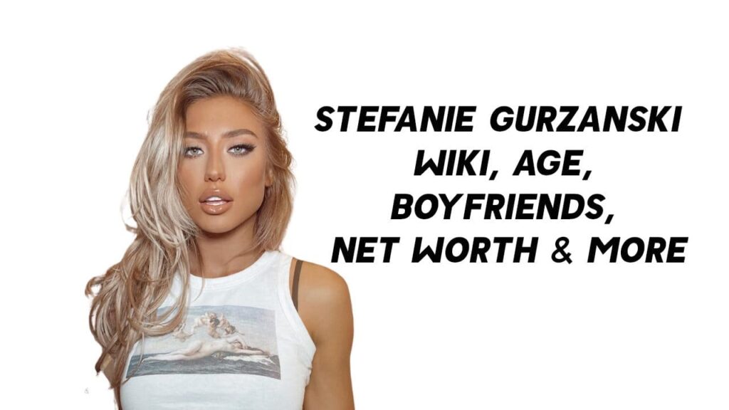 Stefanie Gurzanski Wiki, Age, Boyfriends, Net Worth & More LyRiCsTraK