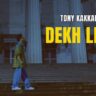 Dekh Lena Lyrics
Tony Kakkar