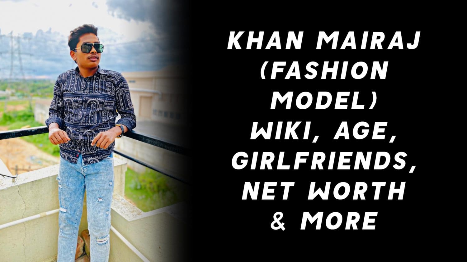 Khan Mairaj (Fashion Model) Wiki, Age, Girlfriends, Net Worth & More 1