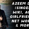 Azeem Dar (Singer) Wiki, Age, Girlfriends, Net Worth & More 1